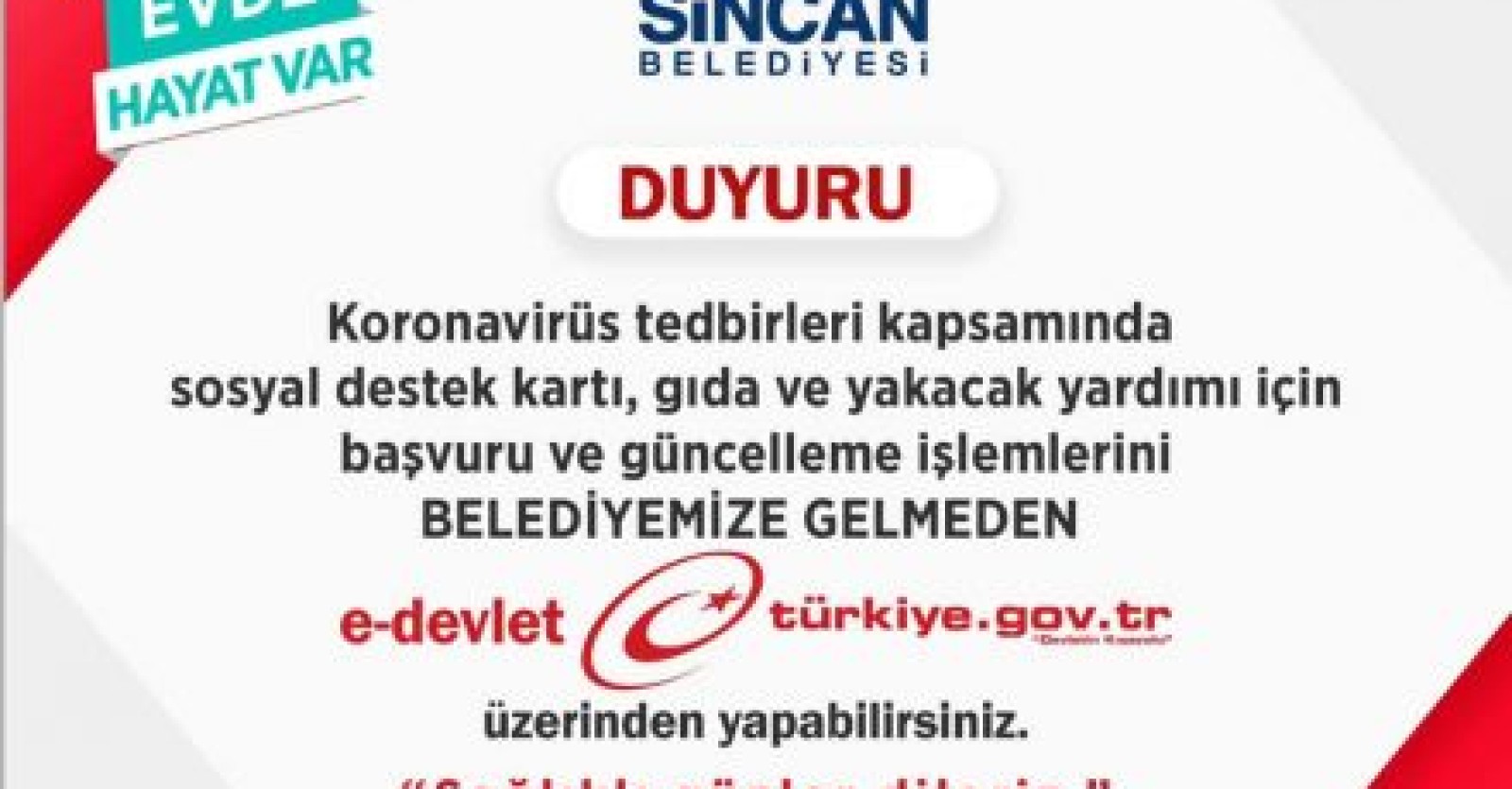 Koronavirüs tedbirleri kapsamında sosyal destek kartı, gıda ve yakacak yardımı için başvuru ve güncelleme işlemlerini belediyemize gelmeden e-devlet türkiye.gov.tr üzerinden yapabilirsiniz.